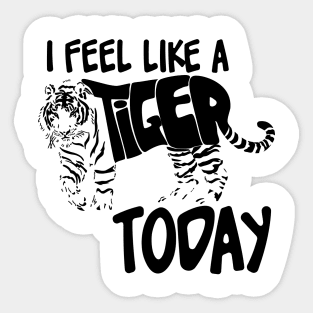 Feel like a Tiger Today Black Sticker